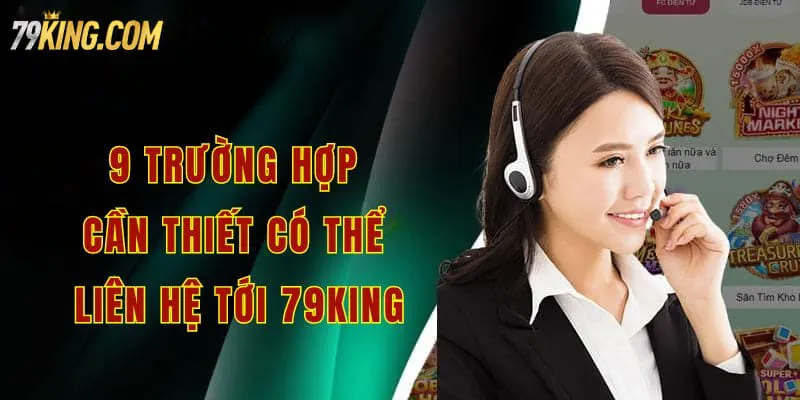 9 trường hợp cần thiết có thể liên hệ tới 79king