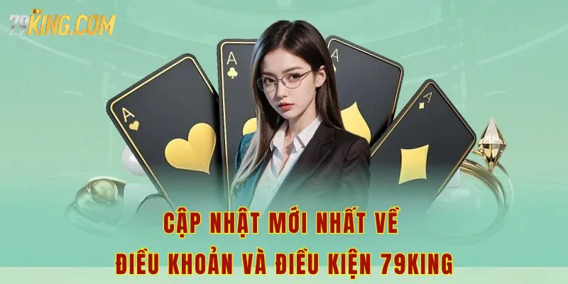 Cập nhật mới nhất về điều khoản và điều kiện 79king