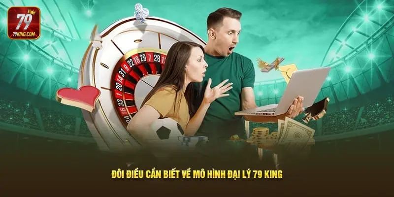 Tìm hiểu về mô hình đại lý 79king